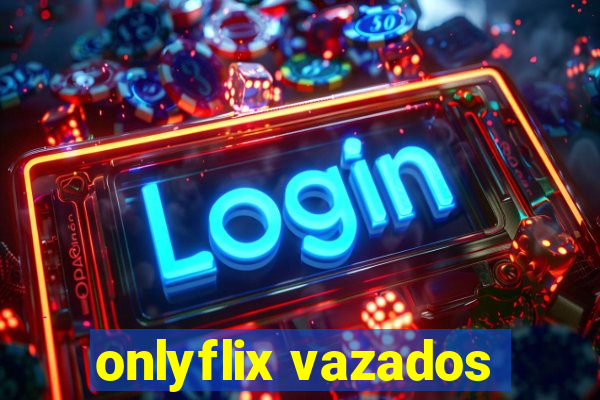 onlyflix vazados